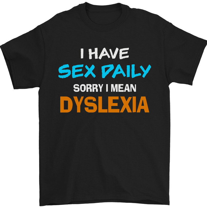 a black shirt that says i have sex daily sorry i mean dyslexi