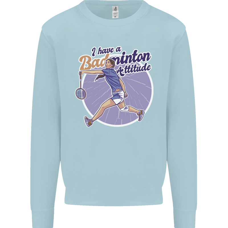 I Have a Badminton Attitude Kids Sweatshirt Jumper Light Blue