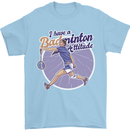 I Have a Badminton Attitude Mens T-Shirt 100% Cotton Light Blue