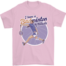I Have a Badminton Attitude Mens T-Shirt 100% Cotton Light Pink