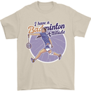I Have a Badminton Attitude Mens T-Shirt 100% Cotton Sand
