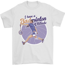 I Have a Badminton Attitude Mens T-Shirt 100% Cotton White