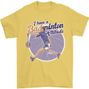 I Have a Badminton Attitude Mens T-Shirt 100% Cotton Yellow