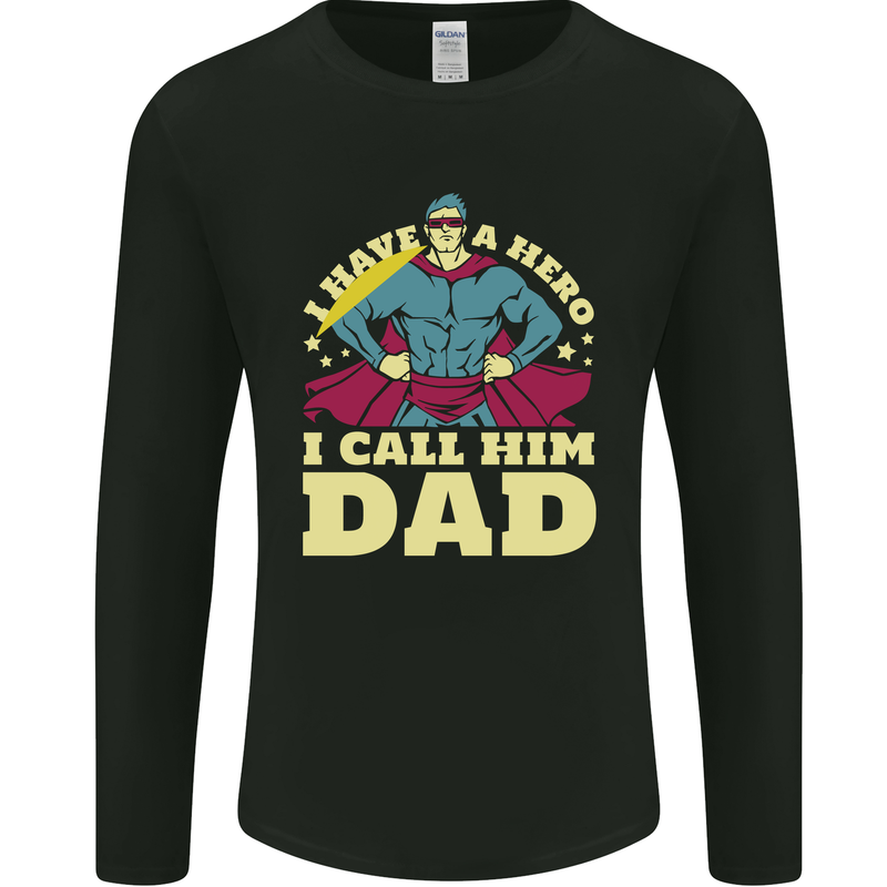 I Have a Hero I Call Him Dad Funny Fathers Day Mens Long Sleeve T-Shirt Black