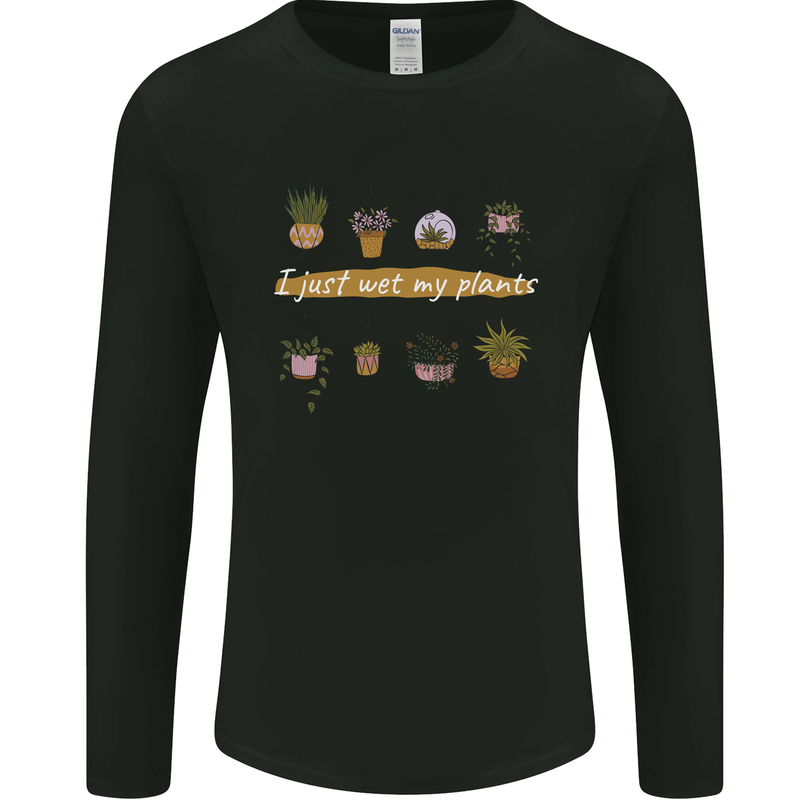 I Just Wet My Plants House Funny Gardening Mens Long Sleeve T-Shirt Black
