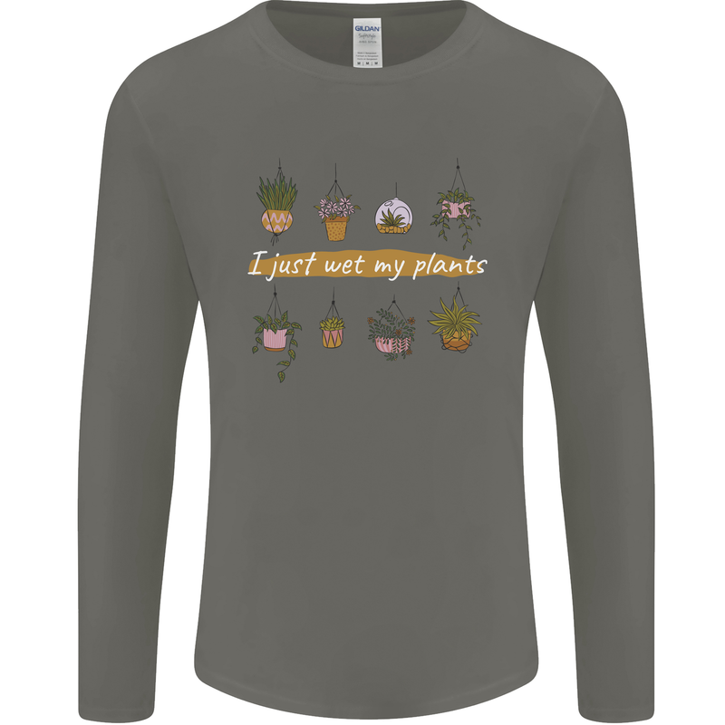 I Just Wet My Plants House Funny Gardening Mens Long Sleeve T-Shirt Charcoal