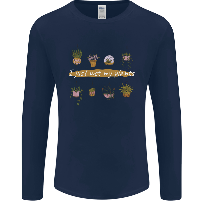 I Just Wet My Plants House Funny Gardening Mens Long Sleeve T-Shirt Navy Blue