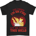 I Know I'm on Fire Funny Welding Welder Mens T-Shirt 100% Cotton Black