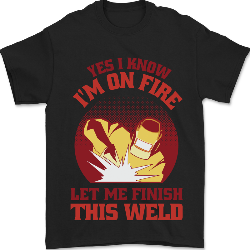 I Know I'm on Fire Funny Welding Welder Mens T-Shirt 100% Cotton Black