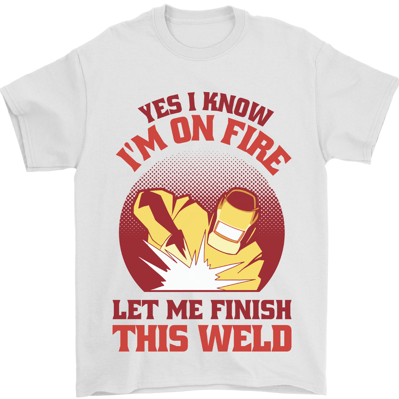 I Know I'm on Fire Funny Welding Welder Mens T-Shirt 100% Cotton White