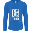 I Know Things and I Play Poker Funny Mens Long Sleeve T-Shirt Royal Blue