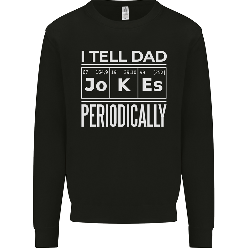 I Tell Dad Jokes Periodically Fathers Day Kids Sweatshirt Jumper Black