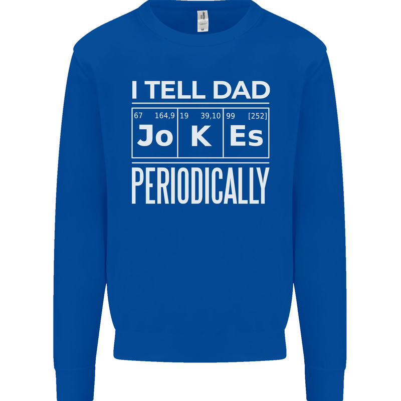 I Tell Dad Jokes Periodically Fathers Day Kids Sweatshirt Jumper Royal Blue