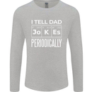 I Tell Dad Jokes Periodically Fathers Day Mens Long Sleeve T-Shirt Sports Grey