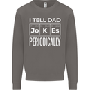 I Tell Dad Jokes Periodically Fathers Day Mens Sweatshirt Jumper Charcoal