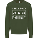 I Tell Dad Jokes Periodically Fathers Day Mens Sweatshirt Jumper Forest Green
