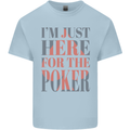 I'm Just Here For the Poker Kids T-Shirt Childrens Light Blue