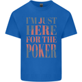 I'm Just Here For the Poker Kids T-Shirt Childrens Royal Blue