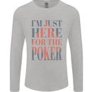 I'm Just Here For the Poker Mens Long Sleeve T-Shirt Sports Grey