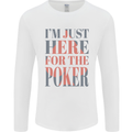 I'm Just Here For the Poker Mens Long Sleeve T-Shirt White