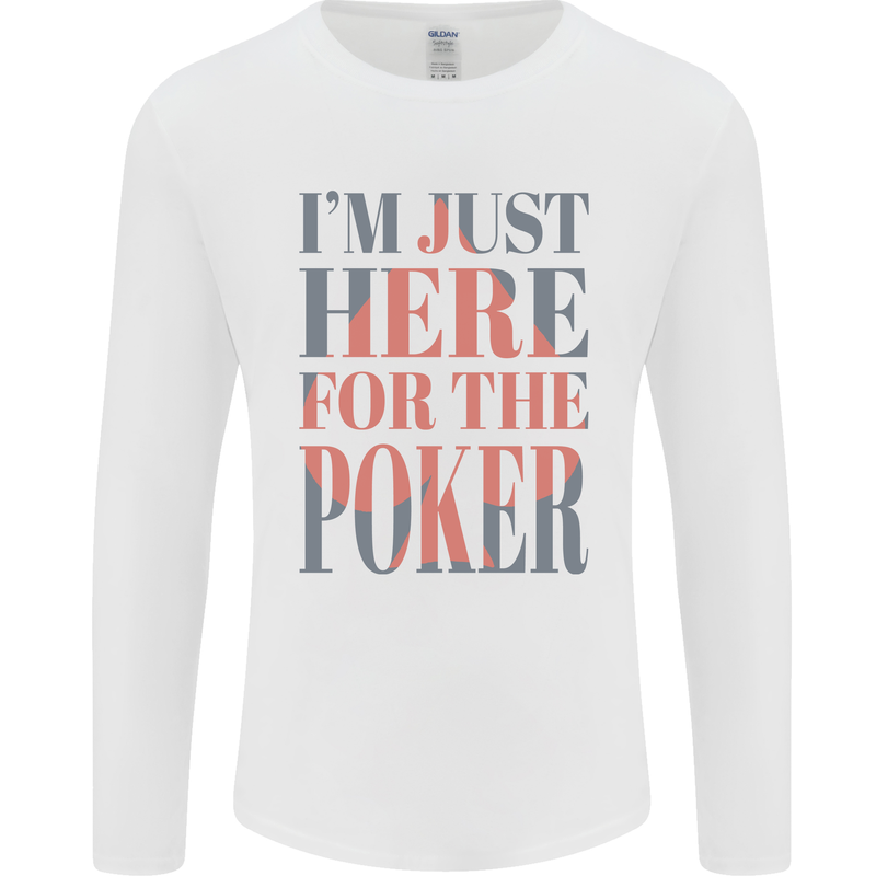I'm Just Here For the Poker Mens Long Sleeve T-Shirt White