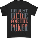 I'm Just Here For the Poker Mens T-Shirt 100% Cotton Black