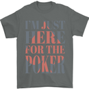 I'm Just Here For the Poker Mens T-Shirt 100% Cotton Charcoal