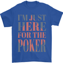 I'm Just Here For the Poker Mens T-Shirt 100% Cotton Royal Blue