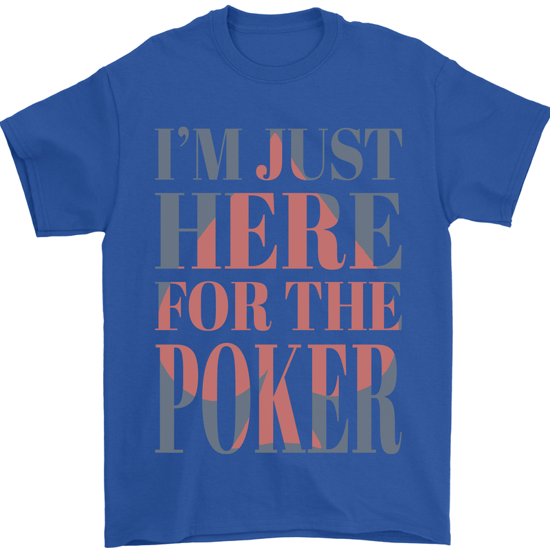 I'm Just Here For the Poker Mens T-Shirt 100% Cotton Royal Blue