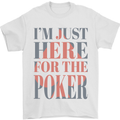 I'm Just Here For the Poker Mens T-Shirt 100% Cotton White