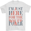 I'm Just Here For the Poker Mens T-Shirt 100% Cotton White