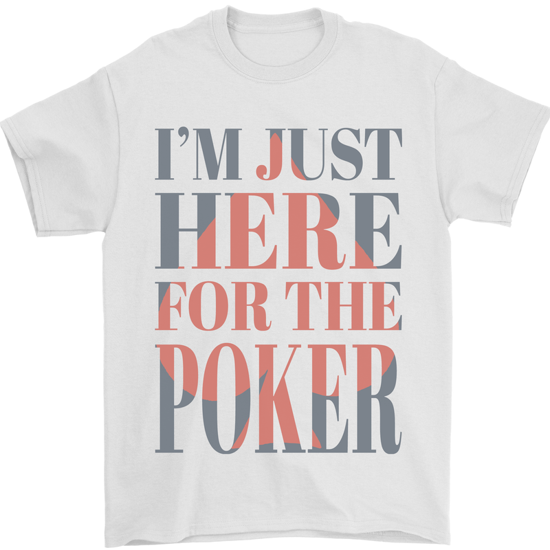 I'm Just Here For the Poker Mens T-Shirt 100% Cotton White