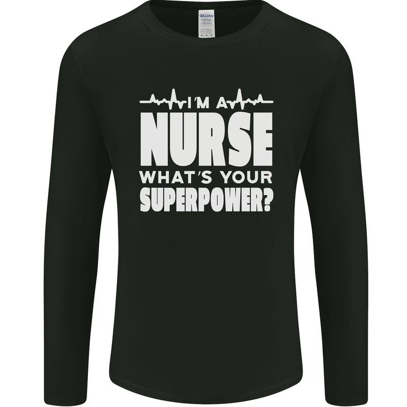 I'm a Nurse Whats Your Superpower Nursing Funny Mens Long Sleeve T-Shirt Black
