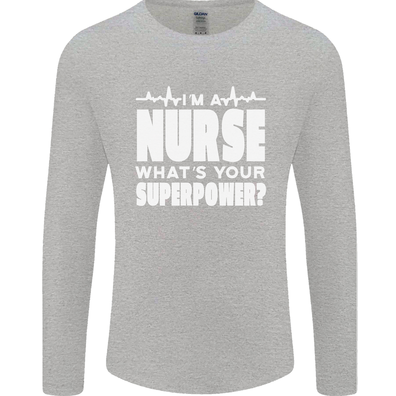 I'm a Nurse Whats Your Superpower Nursing Funny Mens Long Sleeve T-Shirt Sports Grey