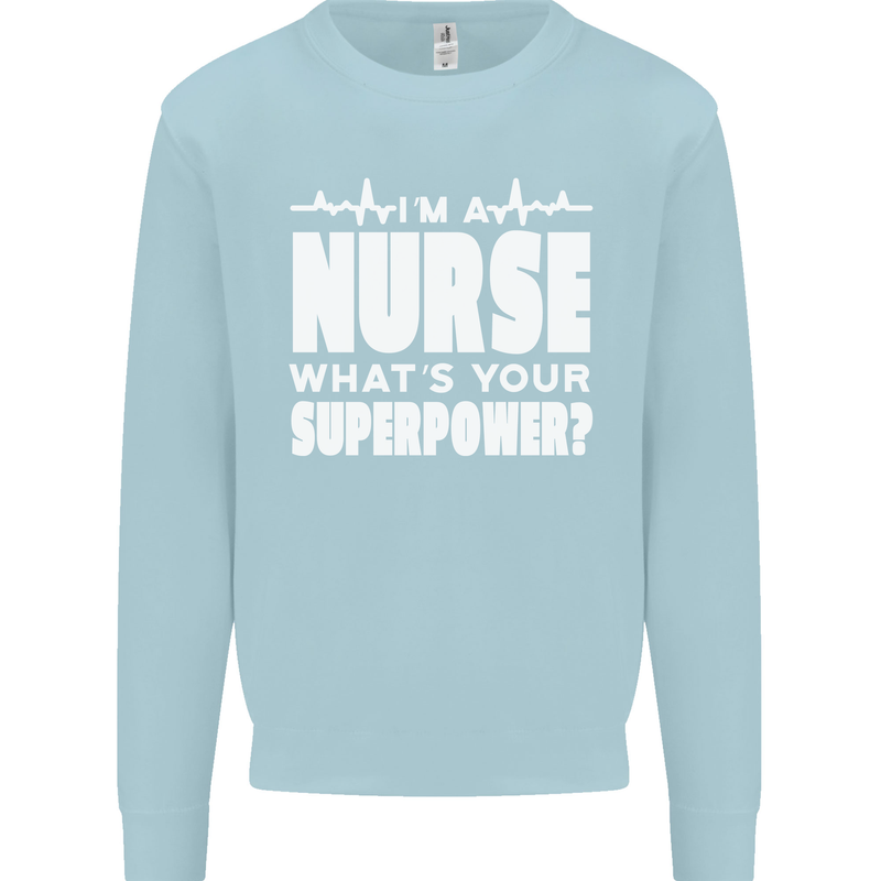 I'm a Nurse Whats Your Superpower Nursing Funny Mens Sweatshirt Jumper Light Blue