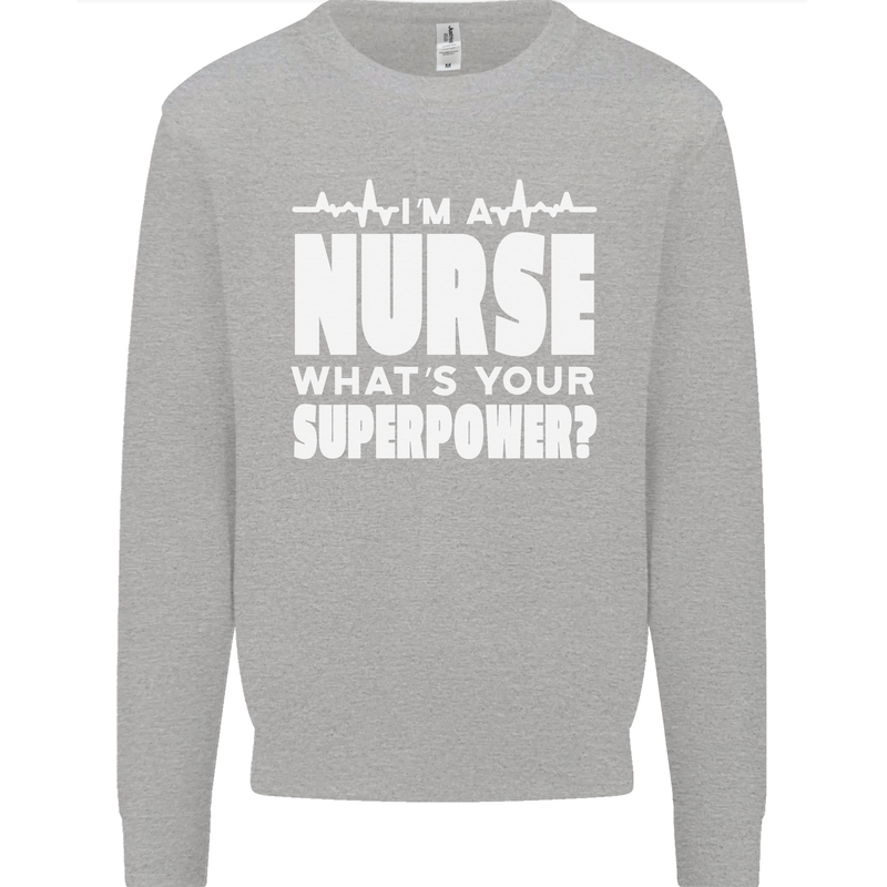 I'm a Nurse Whats Your Superpower Nursing Funny Mens Sweatshirt Jumper Sports Grey