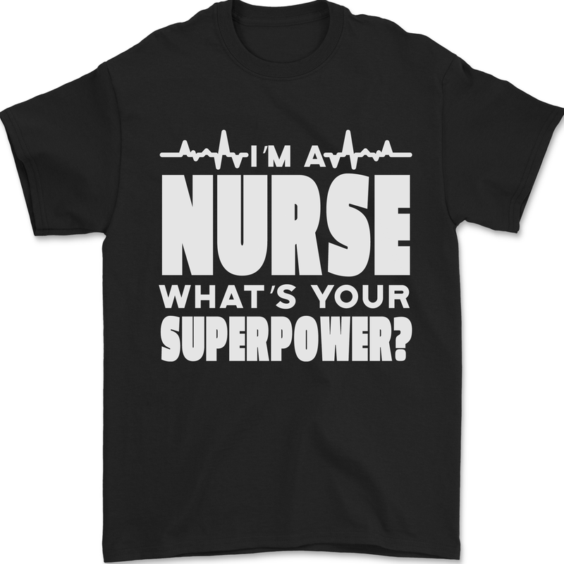 I'm a Nurse Whats Your Superpower Nursing Funny Mens T-Shirt 100% Cotton Black
