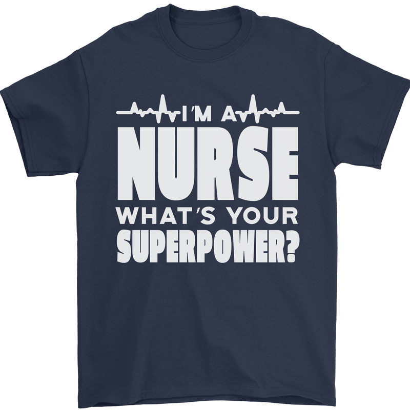 I'm a Nurse Whats Your Superpower Nursing Funny Mens T-Shirt 100% Cotton Navy Blue