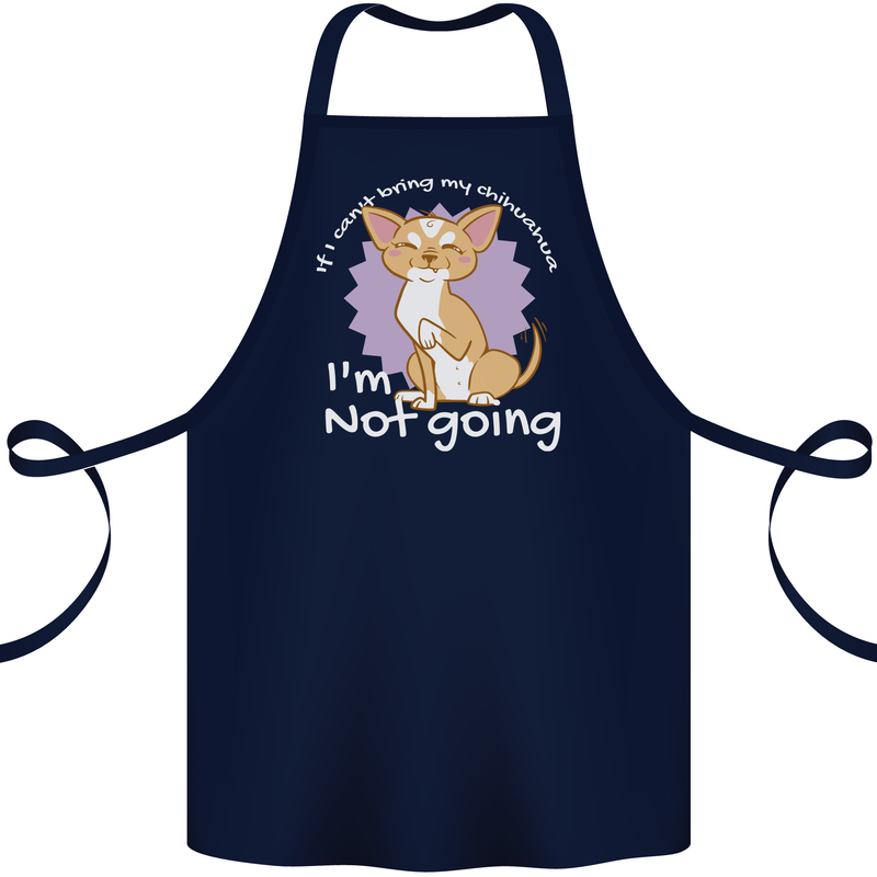 If I Can't Bring My Chihuahua Funny Dog Cotton Apron 100% Organic Navy Blue