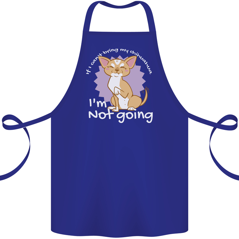 If I Can't Bring My Chihuahua Funny Dog Cotton Apron 100% Organic Royal Blue