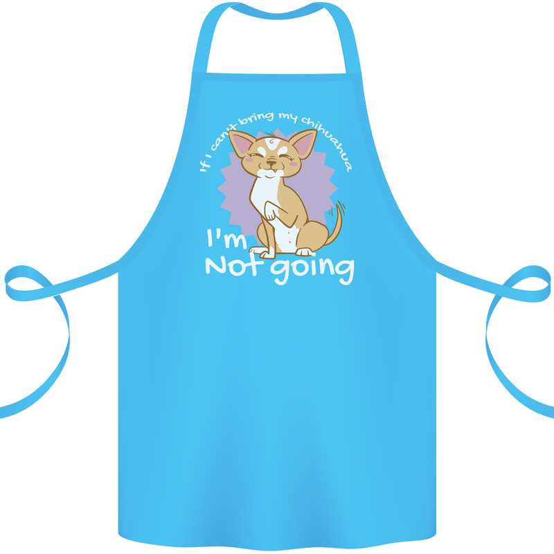 If I Can't Bring My Chihuahua Funny Dog Cotton Apron 100% Organic Turquoise