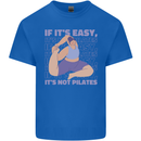 If It's Easy Its Not Pilates Funny Yoga Kids T-Shirt Childrens Royal Blue