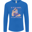 If It's Easy Its Not Pilates Funny Yoga Mens Long Sleeve T-Shirt Royal Blue