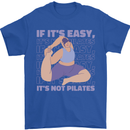 If It's Easy Its Not Pilates Funny Yoga Mens T-Shirt 100% Cotton Royal Blue