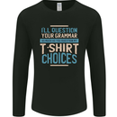 Ill Question Your Grammer Funny English Mens Long Sleeve T-Shirt Black