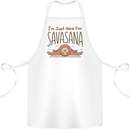 Im Just Here for the Savasana Funny Yoga Cotton Apron 100% Organic White