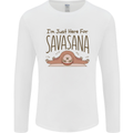 Im Just Here for the Savasana Funny Yoga Mens Long Sleeve T-Shirt White
