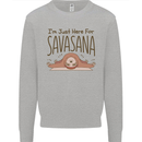 Im Just Here for the Savasana Funny Yoga Mens Sweatshirt Jumper Sports Grey