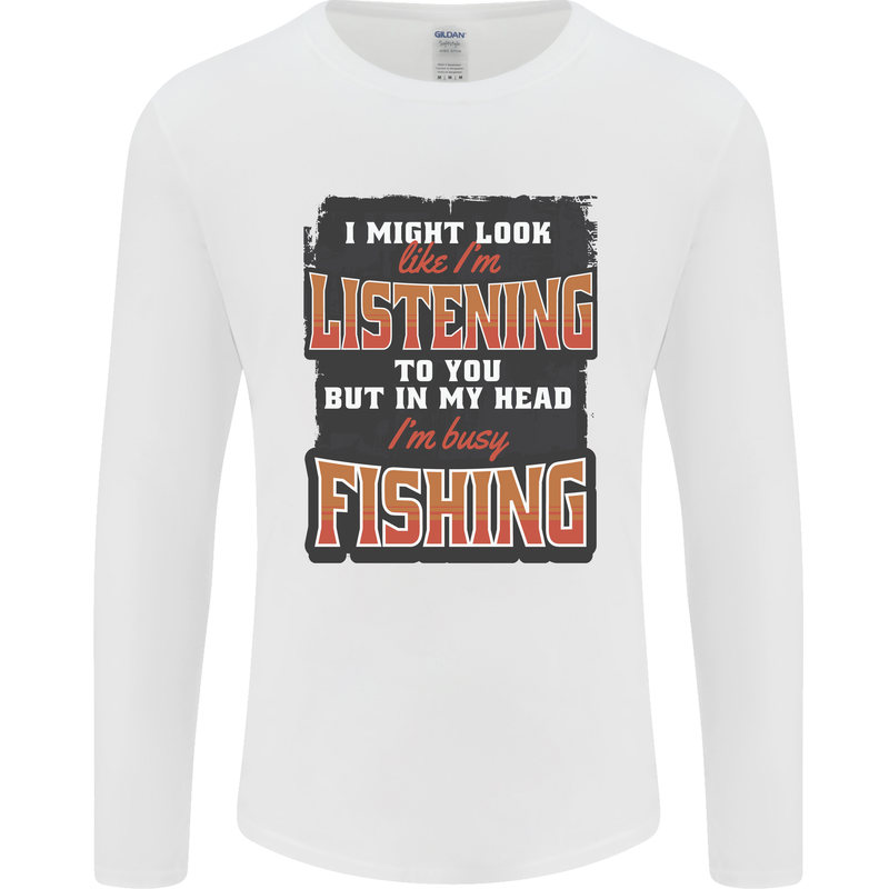 In My Head I'm Busy Fishing Fisherman Funny Mens Long Sleeve T-Shirt White