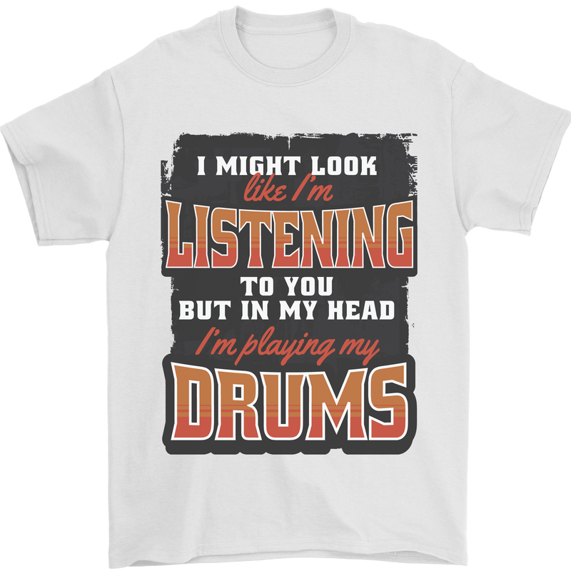 In My Head I'm Playing Drums Drummer Mens T-Shirt 100% Cotton White